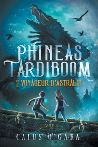 Phineas Tardiboom et le voyageur d'Astralis (Livre 1)