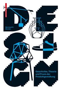 Design: Geschichte, Theorie Und Praxis Der Produktgestaltung