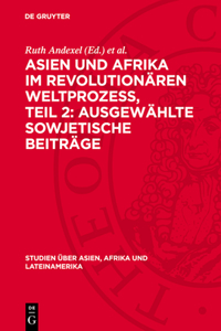 Asien Und Afrika Im Revolutionären Weltprozess, Teil 2: Ausgewählte Sowjetische Beiträge