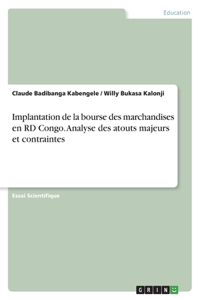 Implantation de la bourse des marchandises en RD Congo. Analyse des atouts majeurs et contraintes