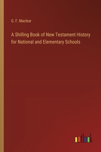 Shilling Book of New Testament History for National and Elementary Schools