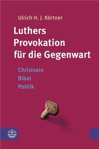 Luthers Provokation Fur Die Gegenwart