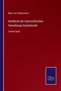 Handbuch der österreichischen Verwaltungs-Gesetzkunde: Zweiter Band