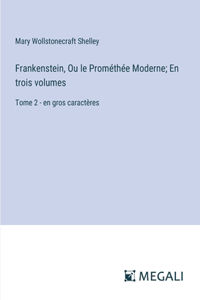 Frankenstein, Ou le Prométhée Moderne; En trois volumes