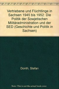 Vertriebene Und Fluchtlinge in Sachsen 1945 Bis 1952