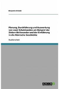 Planung, Durchführung und Auswertung von zwei Schulstunden am Beispiel der Sieben Weltwunder und der Einführung in die Römische Geschichte