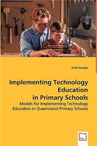 Implementing Technology Education in Primary Schools