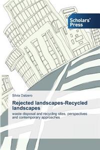 Rejected landscapes-Recycled landscapes