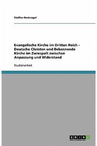 Evangelische Kirche im Dritten Reich. Deutsche Christen und Bekennende Kirche im Zwiespalt zwischen Anpassung und Widerstand