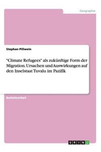 Climate Refugees als zukünftige Form der Migration. Ursachen und Auswirkungen auf den Inselstaat Tuvalu im Pazifik