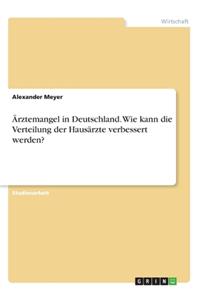 Ärztemangel in Deutschland. Wie kann die Verteilung der Hausärzte verbessert werden?