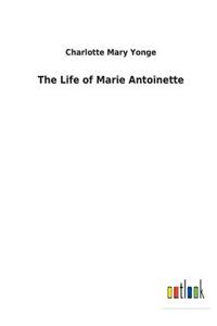Life of Marie Antoinette