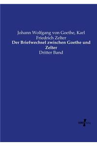 Briefwechsel zwischen Goethe und Zelter
