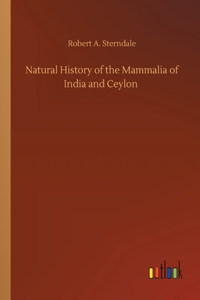 Natural History of the Mammalia of India and Ceylon