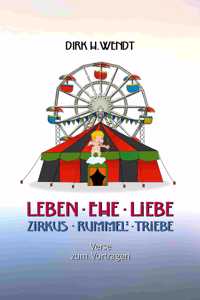 Leben Ehe Liebe - Zirkus Rummel Triebe: Verse zum Vortragen