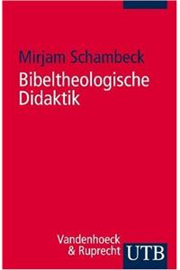 Bibeltheologische Didaktik: Biblisches Lernen Im Religionsunterricht