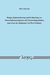Design, Implementierung Und Evaluierung Von Netzwerkdatenstrukturen Und Netzwerkalgorithmen Zum Losen Des Minimum-Cost Flow Problems
