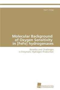Molecular Background of Oxygen Sensitivity in [FeFe] hydrogenases