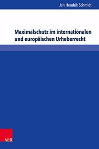 Maximalschutz Im Internationalen Und Europaischen Urheberrecht