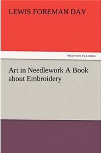 Art in Needlework A Book about Embroidery