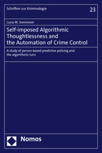 Self-Imposed Algorithmic Thoughtlessness and the Automation of Crime Control