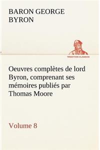 Oeuvres complètes de lord Byron, Volume 8 comprenant ses mémoires publiés par Thomas Moore