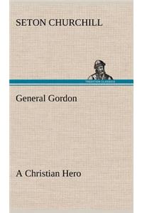 General Gordon A Christian Hero