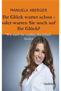 Ihr Gluck Wartet Schon - Oder Warten Sie Noch Auf Ihr Gluck?