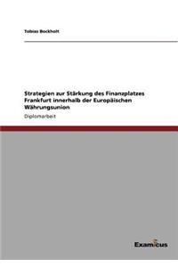 Strategien zur Stärkung des Finanzplatzes Frankfurt innerhalb der Europäischen Währungsunion
