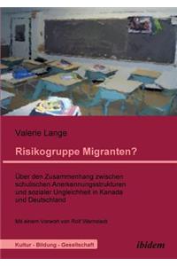 Risikogruppe Migranten?!. Über den Zusammenhang zwischen schulischen Anerkennungsstrukturen und sozialer Ungleichheit in Kanada und Deutschland