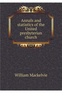 Annals and Statistics of the United Presbyterian Church