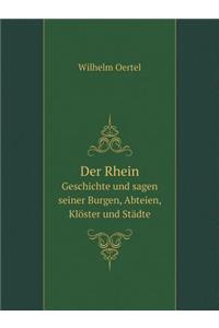 Der Rhein Geschichte Und Sagen Seiner Burgen, Abteien, Klöster Und Städte