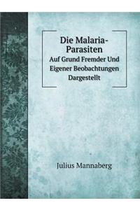 Die Malaria-Parasiten Auf Grund Fremder Und Eigener Beobachtungen Dargestellt