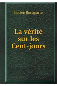 La Vérité Sur Les Cent-Jours