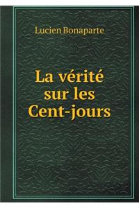 La Vérité Sur Les Cent-Jours