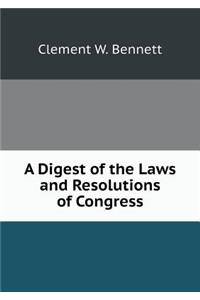 A Digest of the Laws and Resolutions of Congress