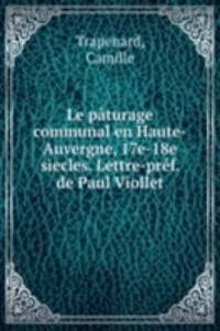 Le paturage communal en Haute-Auvergne, 17e-18e siecles. Lettre-pref. de Paul Viollet