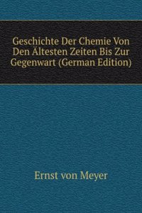 Geschichte Der Chemie Von Den Altesten Zeiten Bis Zur Gegenwart (German Edition)