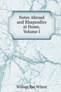 Notes Abroad and Rhapsodies at Home, Volume I