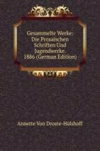 Gesammelte Werke: Die Prosaischen Schriften Und Jugendwerke. 1886 (German Edition)