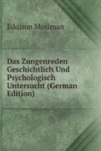 Das Zungenreden Geschichtlich Und Psychologisch Untersucht