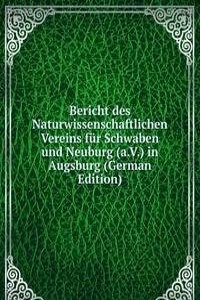 Bericht des Naturwissenschaftlichen Vereins fur Schwaben und Neuburg (a.V.) in Augsburg (German Edition)