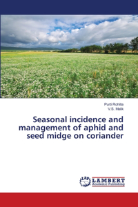 Seasonal incidence and management of aphid and seed midge on coriander