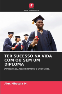 Ter Sucesso Na Vida Com Ou Sem Um Diploma