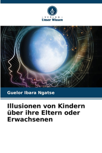 Illusionen von Kindern über ihre Eltern oder Erwachsenen