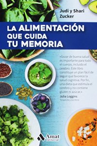 La alimentacion que cuida tu memoria / The Memory Diet: Consejos Y Recetas Para Cuidar Tu Memoria Y Agilidad Mental / Tips and Recipes to Take Care of Your Memory and Mental Agility