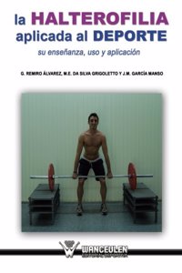 Halterofilia Aplicada Al DePorte. Su Ensenanza, USO y Aplicacion