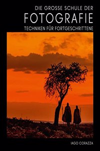 Die GroÃŸe Schule der Fotografie: Techniken fur Fortgeschrittene