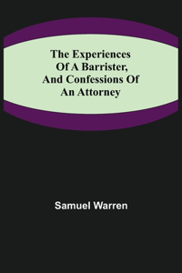 Experiences of a Barrister, and Confessions of an Attorney