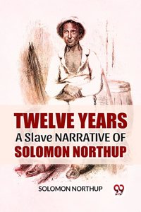 Twelve Years A Slave Narrative Of Solomon Northup Solomon Northup